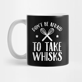 Don't be afraid to take whisks Mug